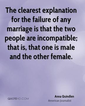 The clearest explanation for the failure of any marriage is that the ...