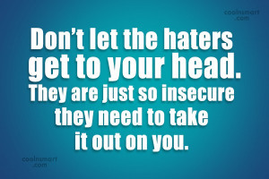 Hate Quote: Don’t let the haters get to your...