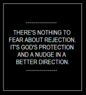 Rejection is merely God's protection...great truth & perspective!
