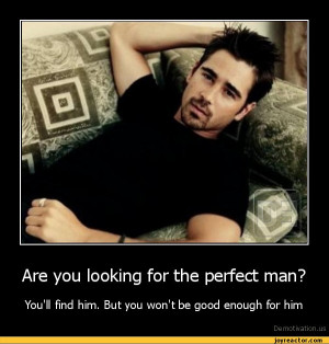 Are you looking for the perfect man?You'll find him. But you won't be ...