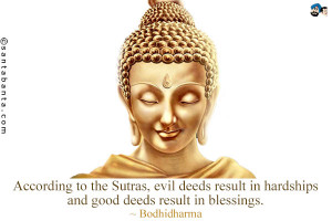 According to the Sutras, evil deeds result in hardships and good deeds ...
