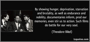 By showing hunger, deprivation, starvation and brutality, as well as ...