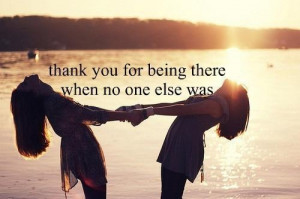Thanks For Being There - Best Friend Quote