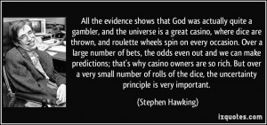 God was actually quite a gambler, and the universe is a great casino ...