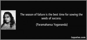 ... the best time for sowing the seeds of success. - Paramahansa Yogananda