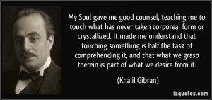 My Soul gave me good counsel, teaching me to touch what has never ...