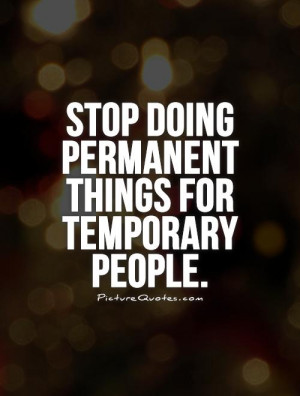 Stop doing permanent things for temporary people. Picture Quote #1