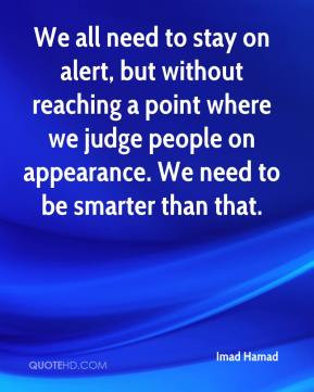 We all need to stay on alert, but without reaching a point where we ...