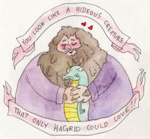 Don't worry, Hagrid loves you!