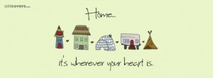 Home is where your heart is {Life Quotes Facebook Timeline Cover ...