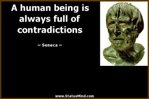 human being is always full of contradictions - Seneca Quotes ...