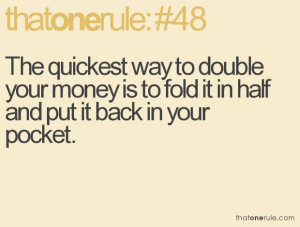 quickest way to double your money is to fold it in a half and put it ...