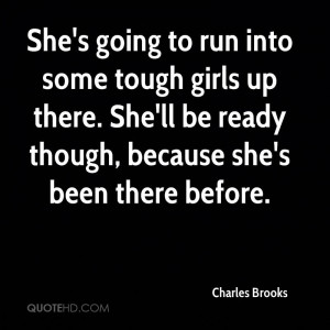 She's going to run into some tough girls up there. She'll be ready ...