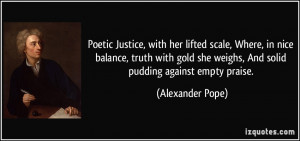 Poetic Justice, with her lifted scale, Where, in nice balance, truth ...