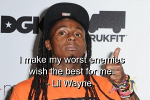Lil wayne, quotes, sayings, enemies, haters