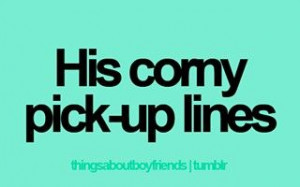 love thosr corny pick up lines