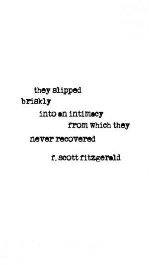 they slipped briskly into an intimacy from which they never recovered ...