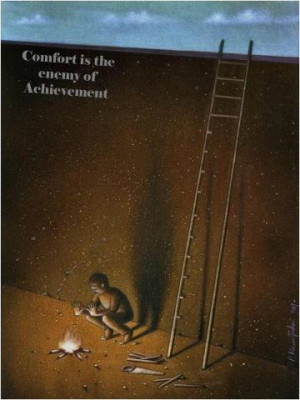 Comfort is the enemy of Achievement (This is not Pema's quote, but she ...