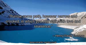 pursue-some-path-however-narrow-and-crooked-in-which-you-can-walk-with ...