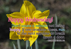... not being happy – Uplifting Wednesday Good Morning Picture Quote