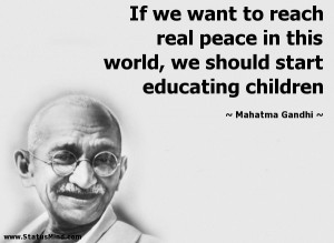 If we want to reach real peace in this world, we should start ...