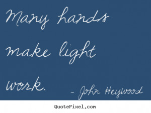 Inspirational quotes - Many hands make light work.