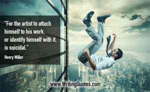 Henry Miller Quotes – Identify Suicidal – Quotes About Writing