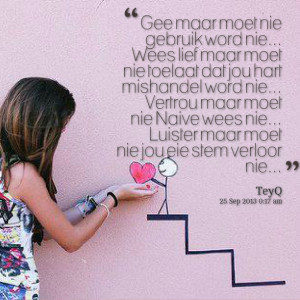 Quotes Picture: gee maar moet nie gebruik word nie wees lief maar moet ...