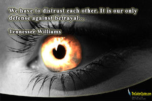... to distrust each other. It is our only defense against betrayal