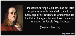 am about Courting a Girl I have had but little Acquaintance with ...