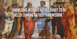 ... without justice ought to be called cunning rather than wisdom