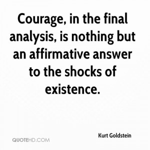 Courage, In The Final Analysis, Is Nothing But An Affirmative Answer ...