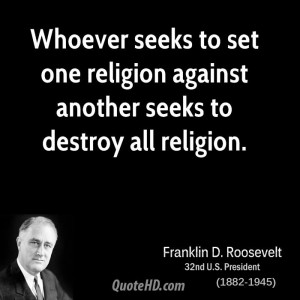 ... to set one religion against another seeks to destroy all religion