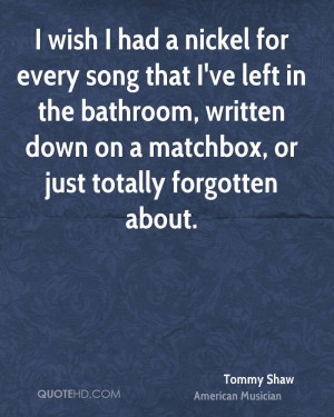 wish I had a nickel for every song that I've left in the bathroom ...