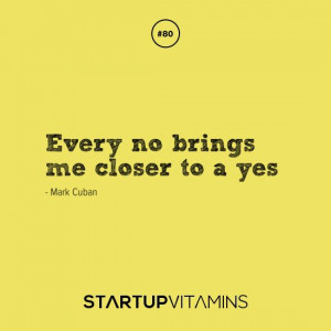 Every no brings me closer to a yes -Mark Cuban #sales #tips