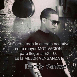 Daddy Yankee (Convert all the negative energy into your greatest ...