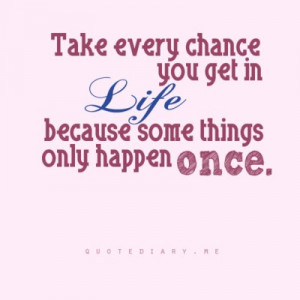 chance, happen once, quote