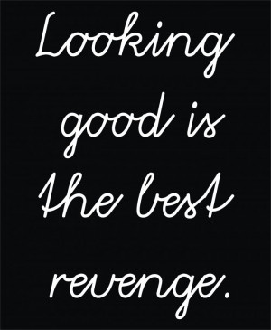 good..the best revenge....which is why I have no stuff. Revenge ...