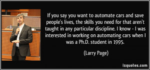 If you say you want to automate cars and save people's lives, the ...