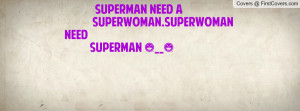 superman need a superwoman.superwoman need superman ^__^ , Pictures