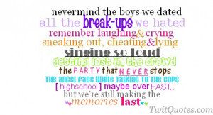 Nevermind the boys we dated, all the break-ups we hated, remember ...