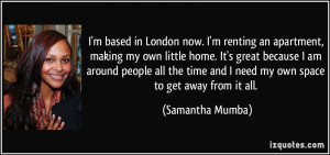 based in London now. I'm renting an apartment, making my own ...
