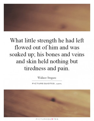 What little strength he had left flowed out of him and was soaked up ...