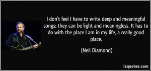 don't feel I have to write deep and meaningful songs; they can be ...
