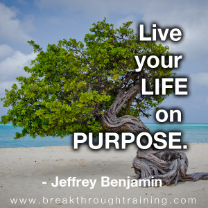Live-Your-Life-On-Purpose-Jeffrey-Benjamin-Quotations-Breakthrough ...