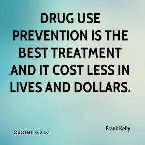 frank kelly quote drug use prevention is the best treatment and it jpg