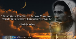 Bob Marley: Don’t gain the world and lose your soul