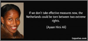 ... could be torn between two extreme rights. - Ayaan Hirsi Ali