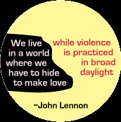 ... violence is practiced in broad daylight --John Lennon quote PEACE