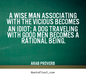 ... an idiot; a dog traveling.. Arab Proverb greatest friendship quotes